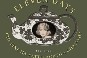 ELEVEN DAYS: CHE FINE HA FATTO AGATHA CHRISTIE? – I Fuori di Rotella